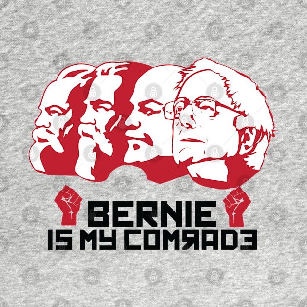 Bernie is my Comrade Democrat Socialist Communist by alltheprints